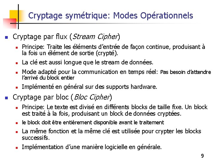 Cryptage symétrique: Modes Opérationnels n Cryptage par flux (Stream Cipher) n n Principe: Traite