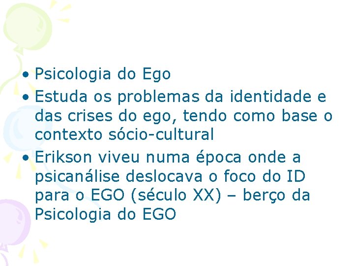  • Psicologia do Ego • Estuda os problemas da identidade e das crises