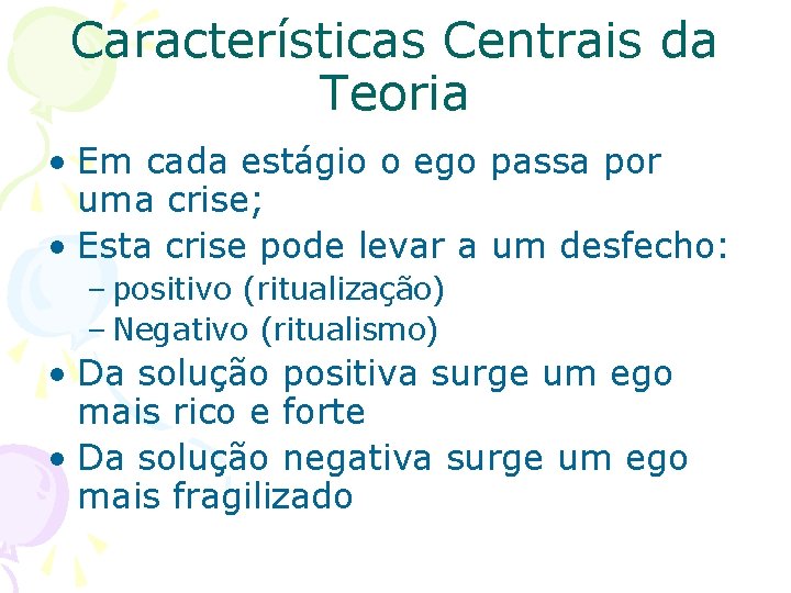 Características Centrais da Teoria • Em cada estágio o ego passa por uma crise;