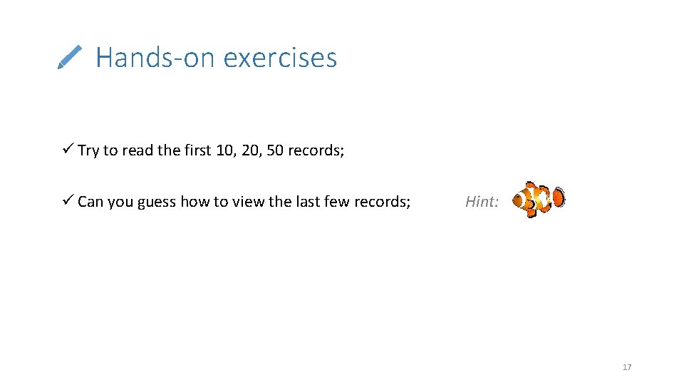 Hands-on exercises ü Try to read the first 10, 20, 50 records; ü Can