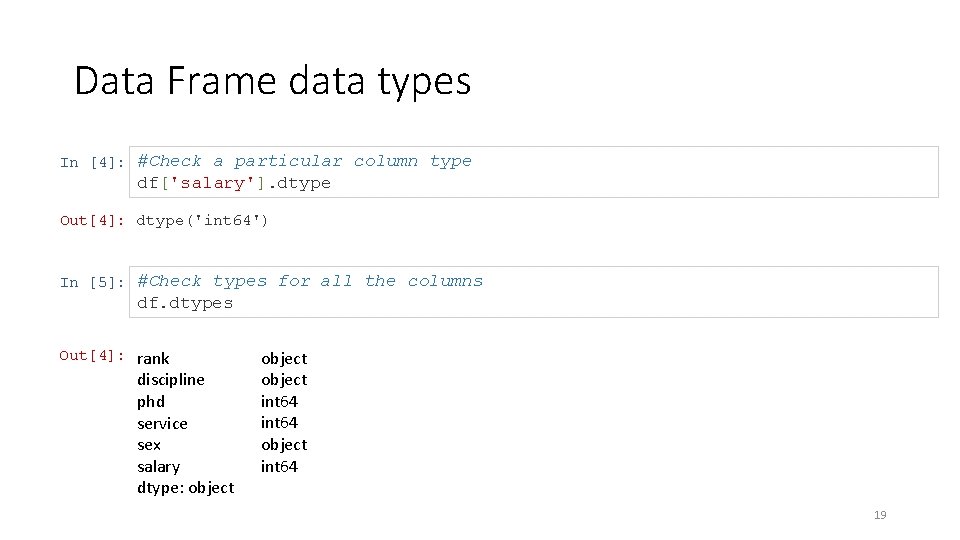 Data Frame data types In [4]: #Check a particular column type df['salary']. dtype Out[4]:
