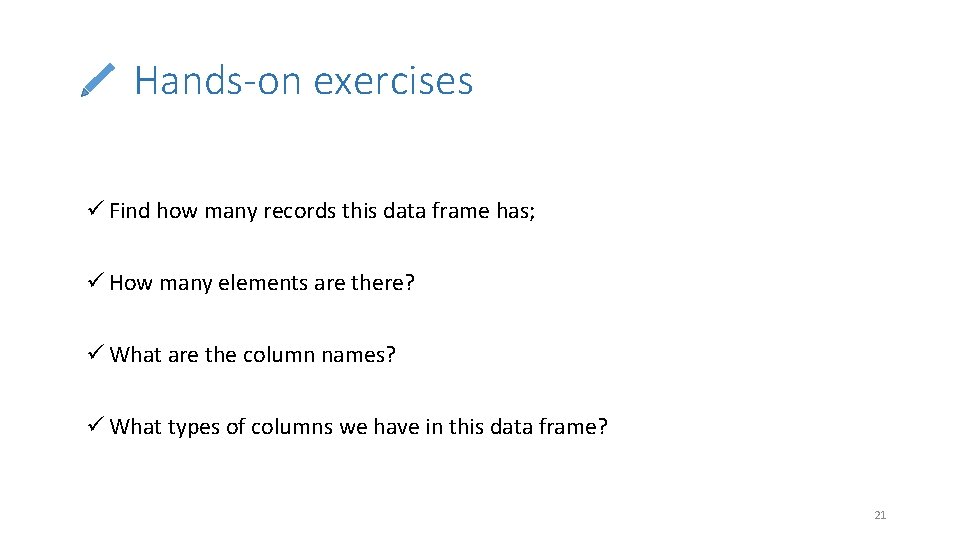 Hands-on exercises ü Find how many records this data frame has; ü How many