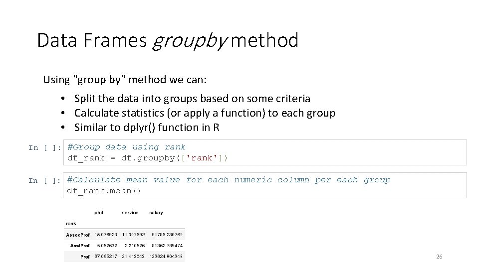 Data Frames groupby method Using "group by" method we can: • Split the data