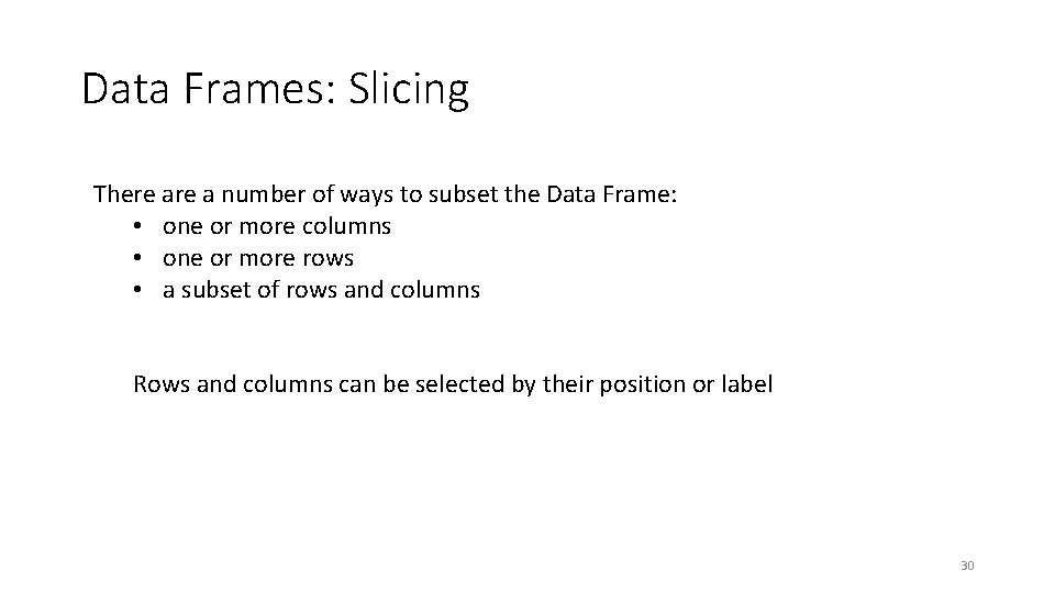 Data Frames: Slicing There a number of ways to subset the Data Frame: •