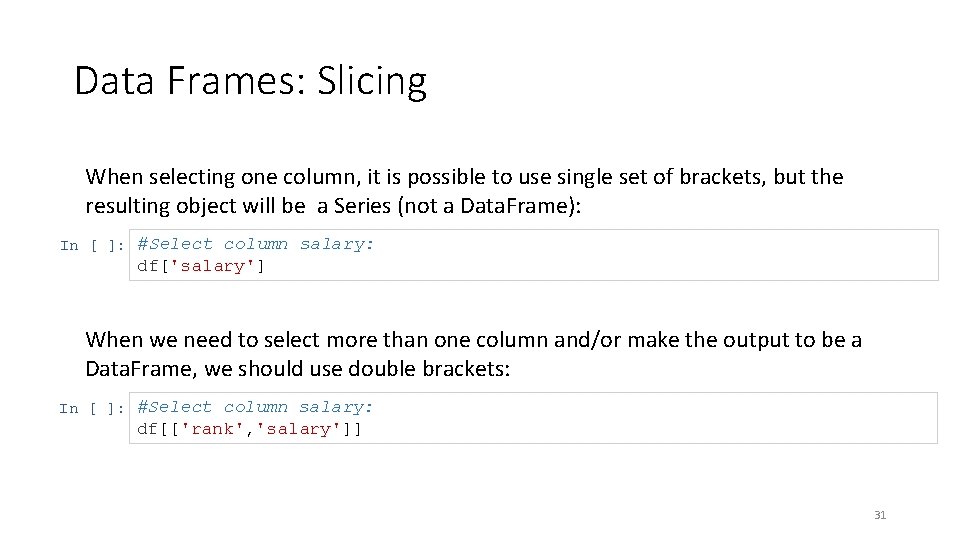 Data Frames: Slicing When selecting one column, it is possible to use single set