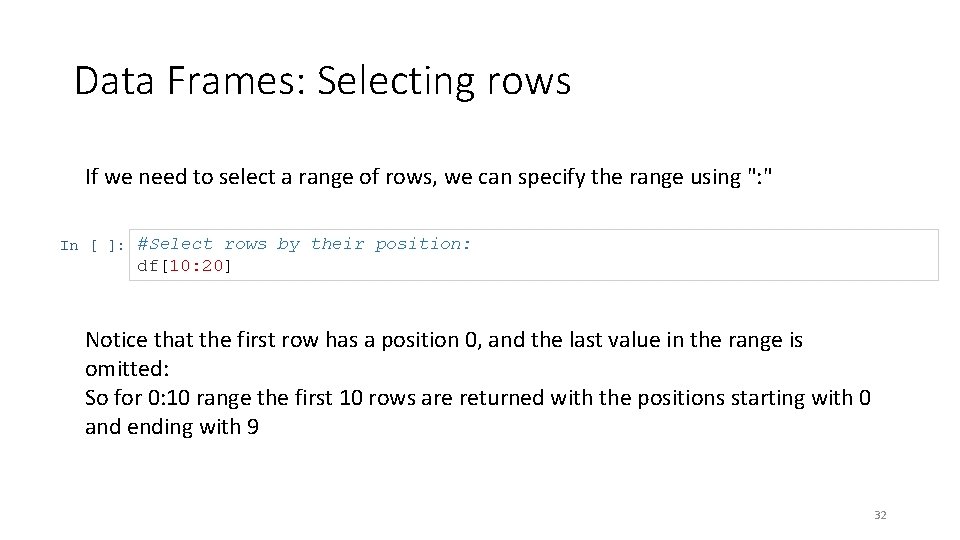 Data Frames: Selecting rows If we need to select a range of rows, we