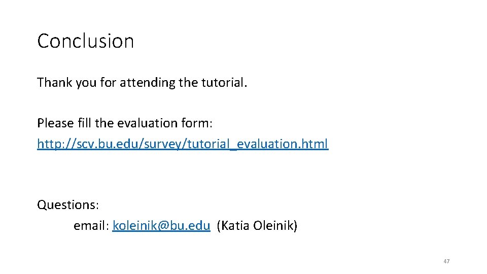 Conclusion Thank you for attending the tutorial. Please fill the evaluation form: http: //scv.
