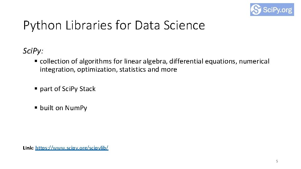 Python Libraries for Data Science Sci. Py: § collection of algorithms for linear algebra,