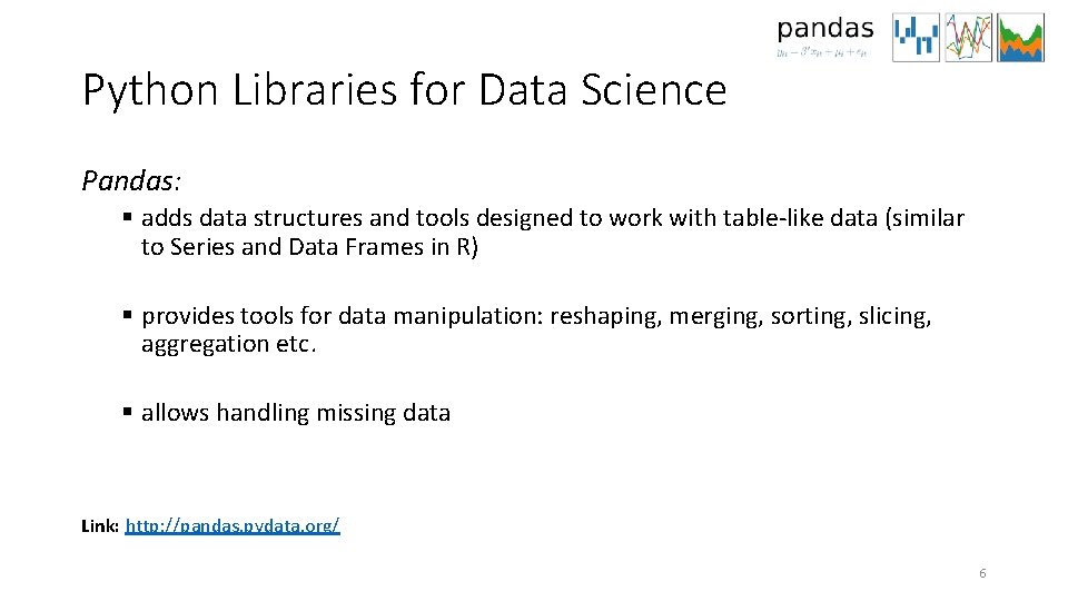 Python Libraries for Data Science Pandas: § adds data structures and tools designed to