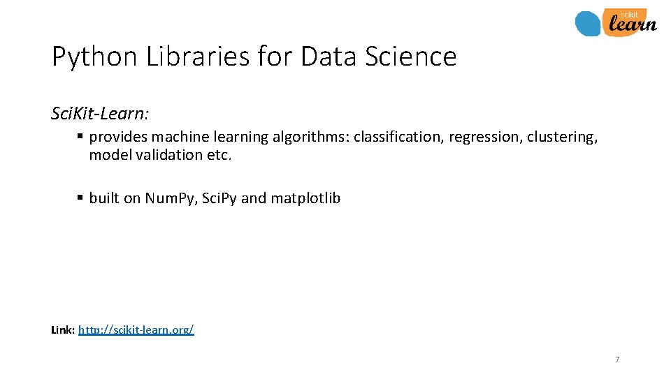 Python Libraries for Data Science Sci. Kit-Learn: § provides machine learning algorithms: classification, regression,