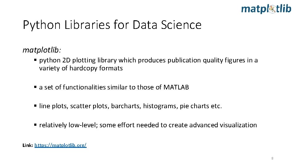 Python Libraries for Data Science matplotlib: § python 2 D plotting library which produces