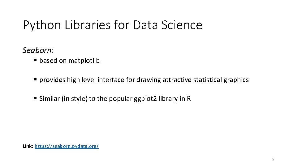 Python Libraries for Data Science Seaborn: § based on matplotlib § provides high level