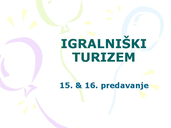 IGRALNIŠKI TURIZEM 15. & 16. predavanje 