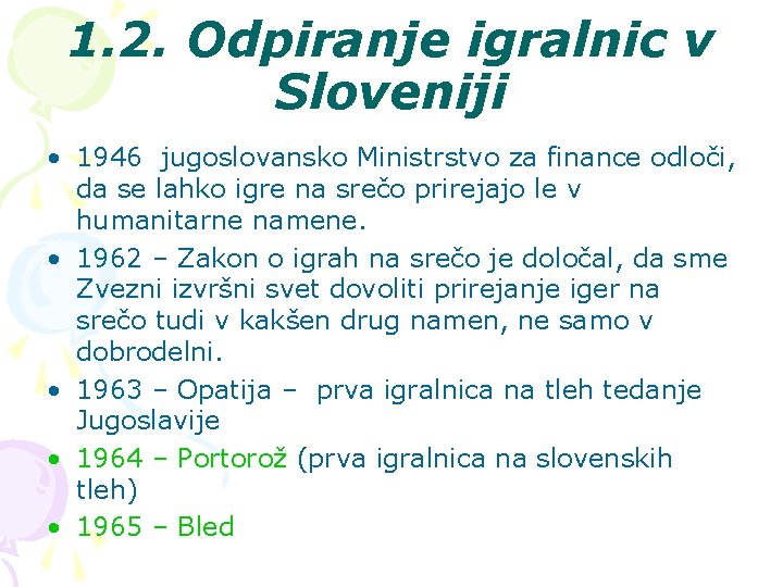 1. 2. Odpiranje igralnic v Sloveniji • 1946 jugoslovansko Ministrstvo za finance odloči, da