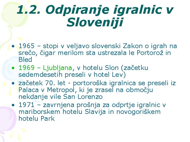 1. 2. Odpiranje igralnic v Sloveniji • 1965 – stopi v veljavo slovenski Zakon