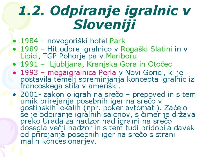 1. 2. Odpiranje igralnic v Sloveniji • 1984 – novogoriški hotel Park • 1989