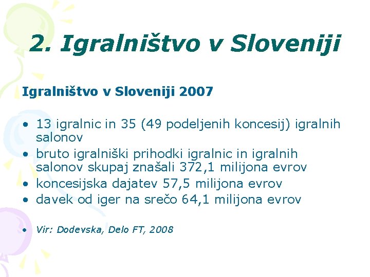 2. Igralništvo v Sloveniji 2007 • 13 igralnic in 35 (49 podeljenih koncesij) igralnih