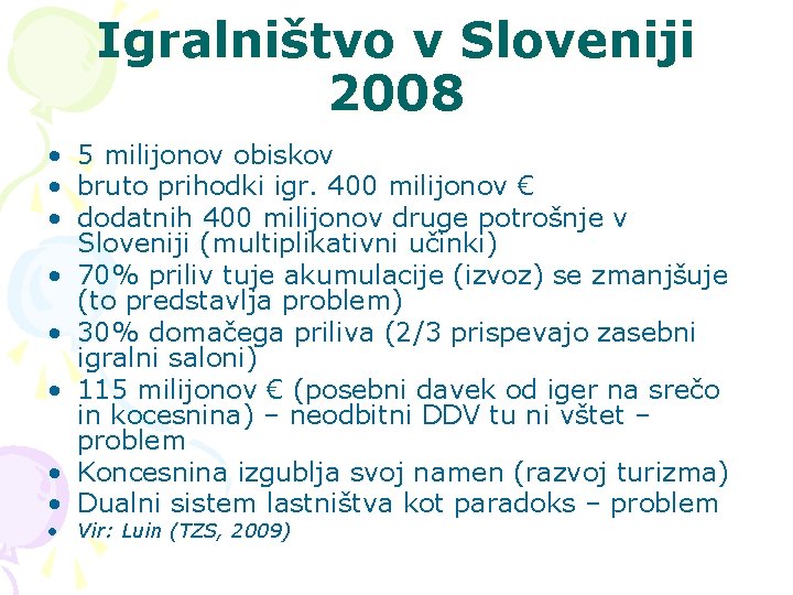 Igralništvo v Sloveniji 2008 • 5 milijonov obiskov • bruto prihodki igr. 400 milijonov