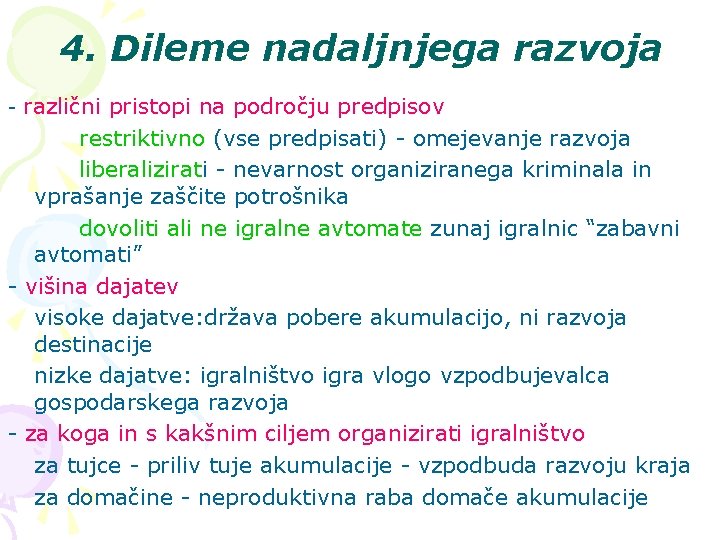 4. Dileme nadaljnjega razvoja - različni pristopi na področju predpisov restriktivno (vse predpisati) -