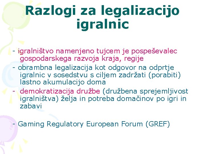 Razlogi za legalizacijo igralnic - igralništvo namenjeno tujcem je pospeševalec gospodarskega razvoja kraja, regije