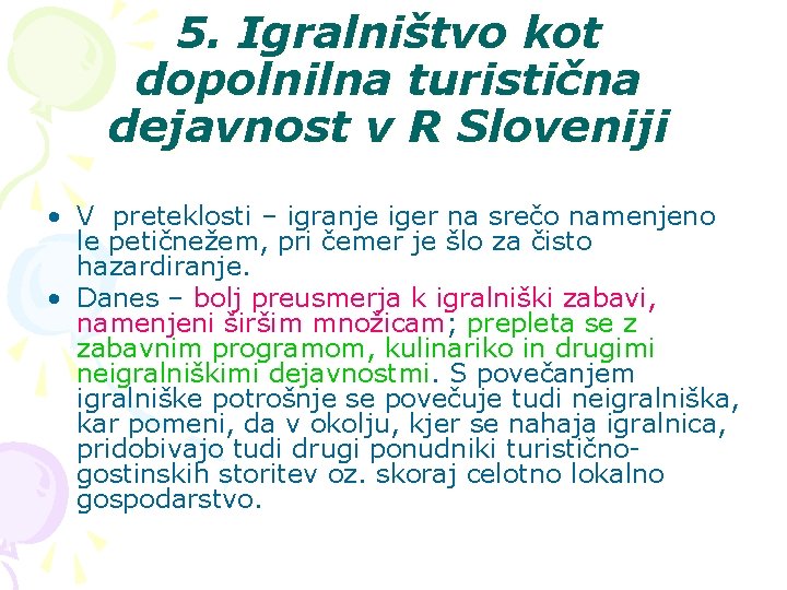 5. Igralništvo kot dopolnilna turistična dejavnost v R Sloveniji • V preteklosti – igranje