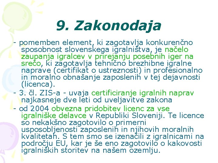 9. Zakonodaja - pomemben element, ki zagotavlja konkurenčno sposobnost slovenskega igralništva, je načelo zaupanja