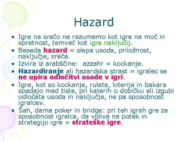 Hazard • Igre na srečo ne razumemo kot igre na moč in spretnost, temveč