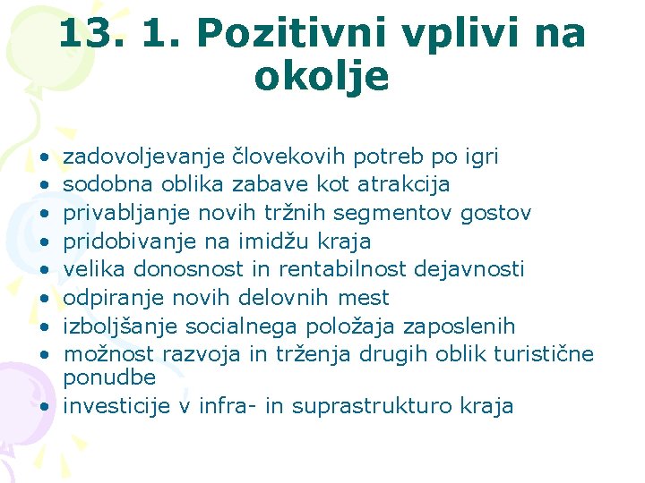 13. 1. Pozitivni vplivi na okolje • • zadovoljevanje človekovih potreb po igri sodobna