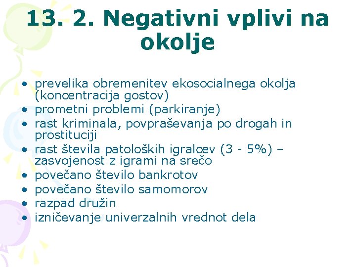 13. 2. Negativni vplivi na okolje • prevelika obremenitev ekosocialnega okolja (koncentracija gostov) •