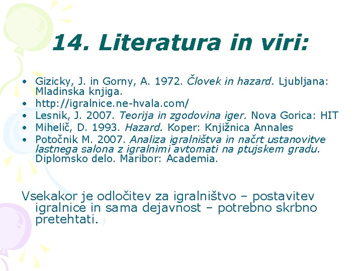 14. Literatura in viri: • Gizicky, J. in Gorny, A. 1972. Človek in hazard.
