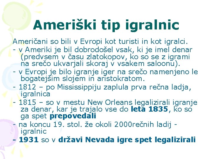 Ameriški tip igralnic Američani so bili v Evropi kot turisti in kot igralci. -