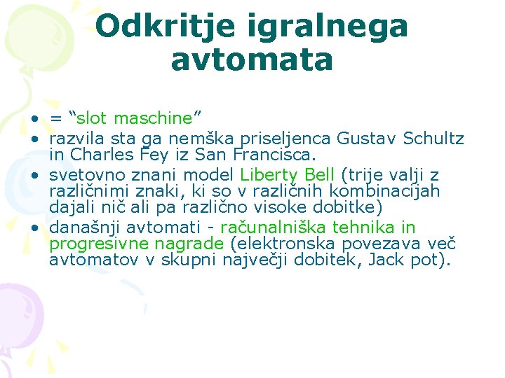 Odkritje igralnega avtomata • = “slot maschine” • razvila sta ga nemška priseljenca Gustav