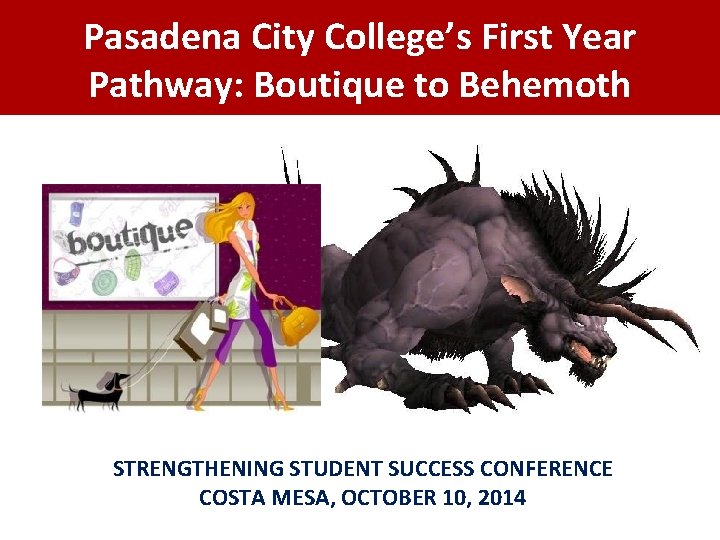 Pasadena City College’s First Year Pathway: Boutique to Behemoth STRENGTHENING STUDENT SUCCESS CONFERENCE COSTA