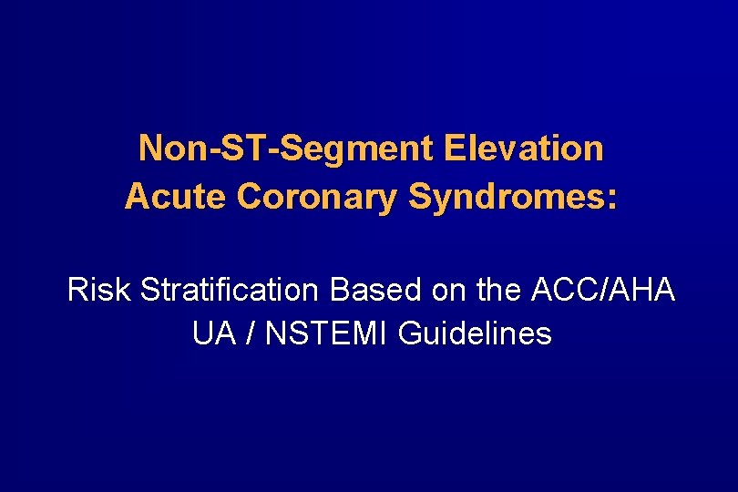 Non-ST-Segment Elevation Acute Coronary Syndromes: Risk Stratification Based on the ACC/AHA UA / NSTEMI