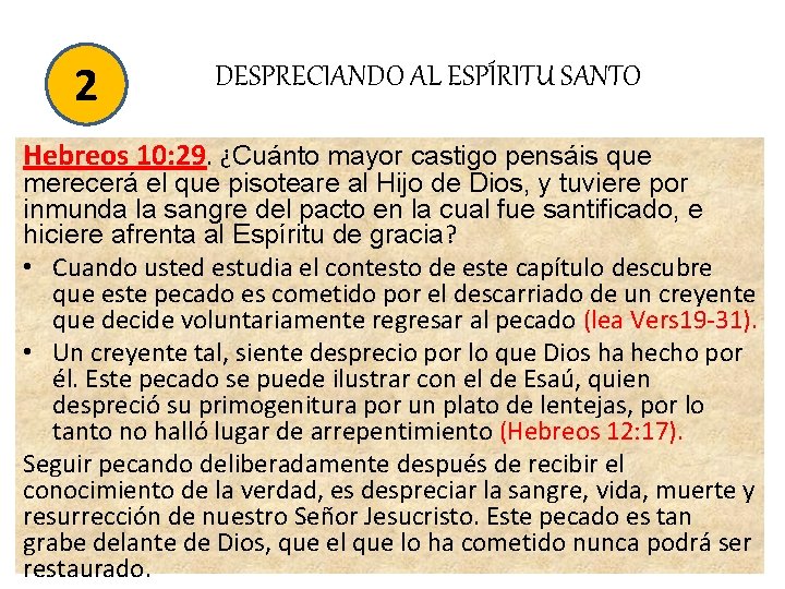 2 DESPRECIANDO AL ESPÍRITU SANTO Hebreos 10: 29. ¿Cuánto mayor castigo pensáis que merecerá 2 DESPRECIANDO AL ESPÍRITU SANTO Hebreos 10: 29. ¿Cuánto mayor castigo pensáis que merecerá
