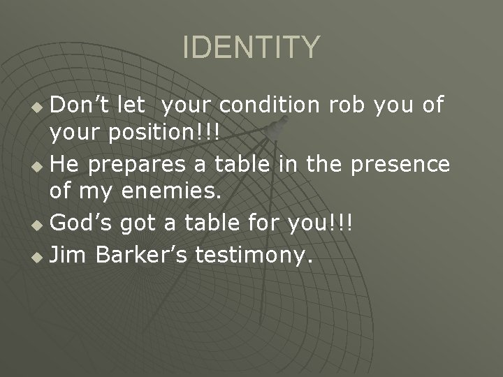 IDENTITY Don’t let your condition rob you of your position!!! u He prepares a IDENTITY Don’t let your condition rob you of your position!!! u He prepares a