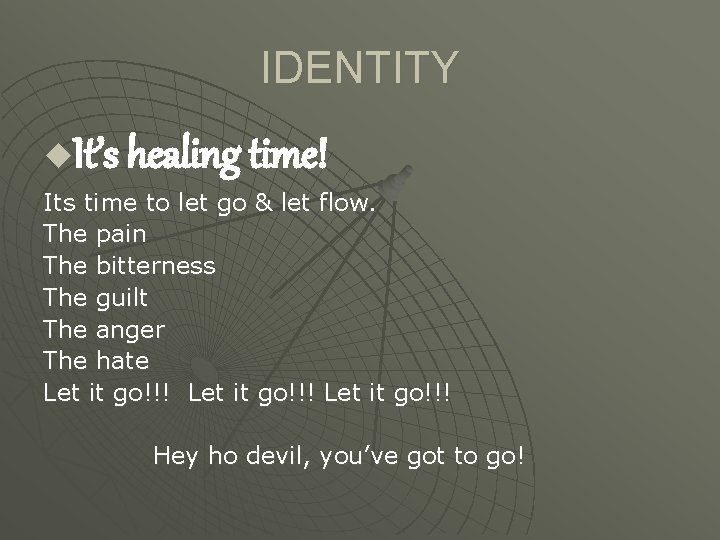 IDENTITY It’s healing time! u Its time to let go & let flow. The IDENTITY It’s healing time! u Its time to let go & let flow. The