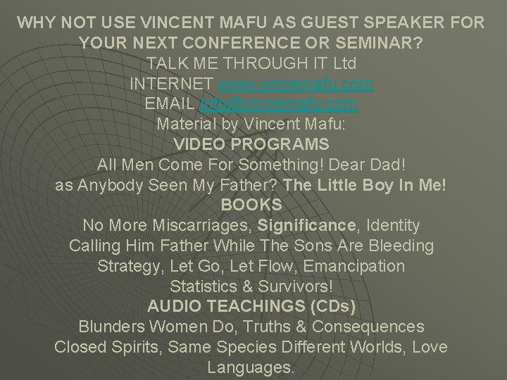 WHY NOT USE VINCENT MAFU AS GUEST SPEAKER FOR YOUR NEXT CONFERENCE OR SEMINAR? WHY NOT USE VINCENT MAFU AS GUEST SPEAKER FOR YOUR NEXT CONFERENCE OR SEMINAR?