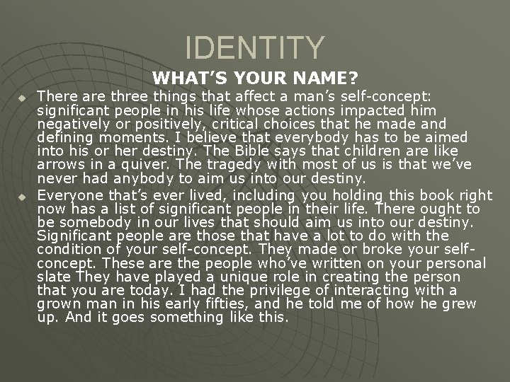 IDENTITY WHAT’S YOUR NAME? u u There are three things that affect a man’s IDENTITY WHAT’S YOUR NAME? u u There are three things that affect a man’s