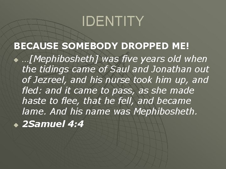 IDENTITY BECAUSE SOMEBODY DROPPED ME! u …[Mephibosheth] was five years old when the tidings