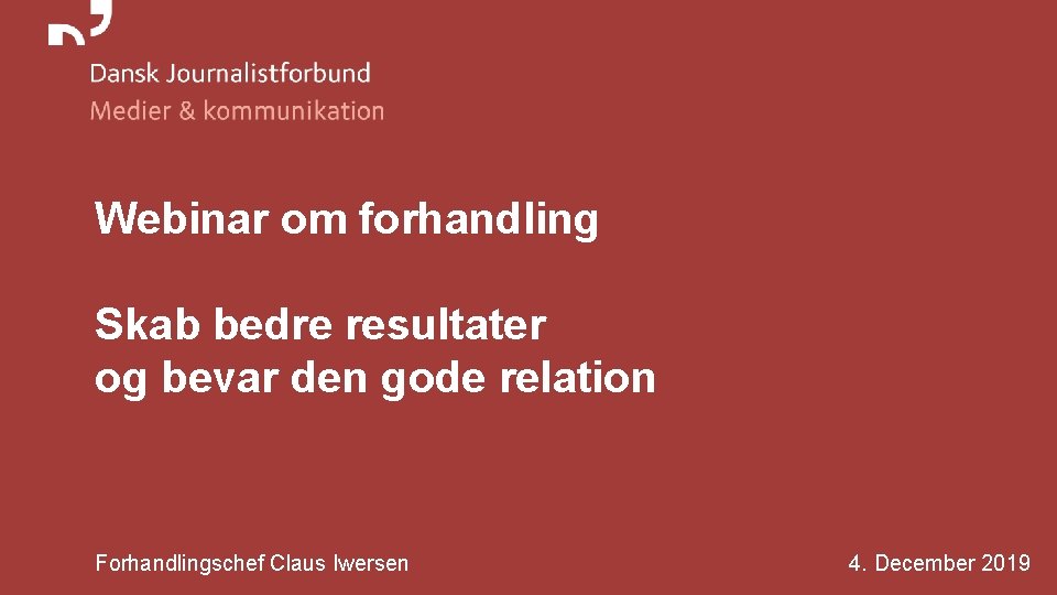 Webinar om forhandling Skab bedre resultater og bevar den gode relation Forhandlingschef Claus Iwersen