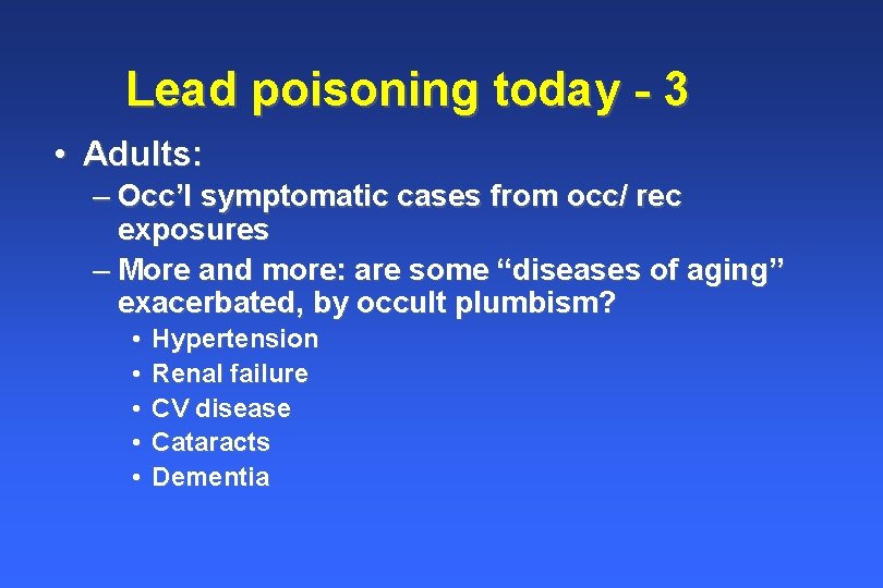 Lead poisoning today - 3 • Adults: – Occ’l symptomatic cases from occ/ rec Lead poisoning today - 3 • Adults: – Occ’l symptomatic cases from occ/ rec