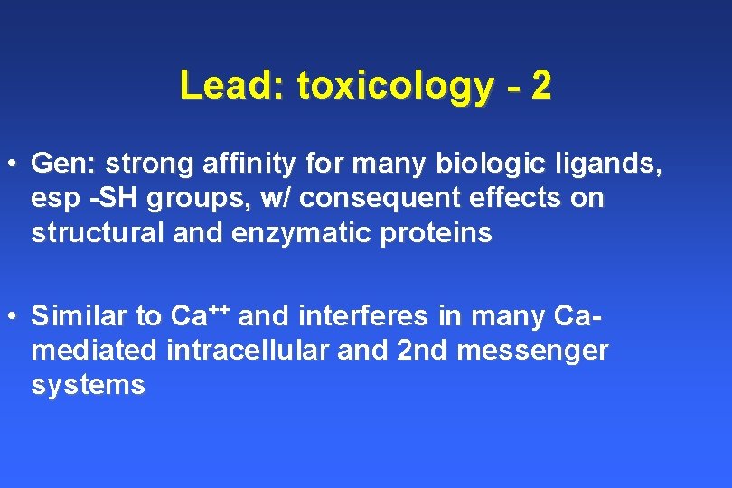 Lead: toxicology - 2 • Gen: strong affinity for many biologic ligands, esp -SH Lead: toxicology - 2 • Gen: strong affinity for many biologic ligands, esp -SH