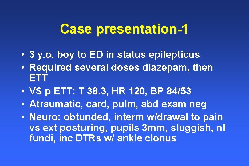 Case presentation-1 • 3 y. o. boy to ED in status epilepticus • Required Case presentation-1 • 3 y. o. boy to ED in status epilepticus • Required