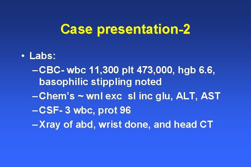 Case presentation-2 • Labs: – CBC- wbc 11, 300 plt 473, 000, hgb 6. Case presentation-2 • Labs: – CBC- wbc 11, 300 plt 473, 000, hgb 6.