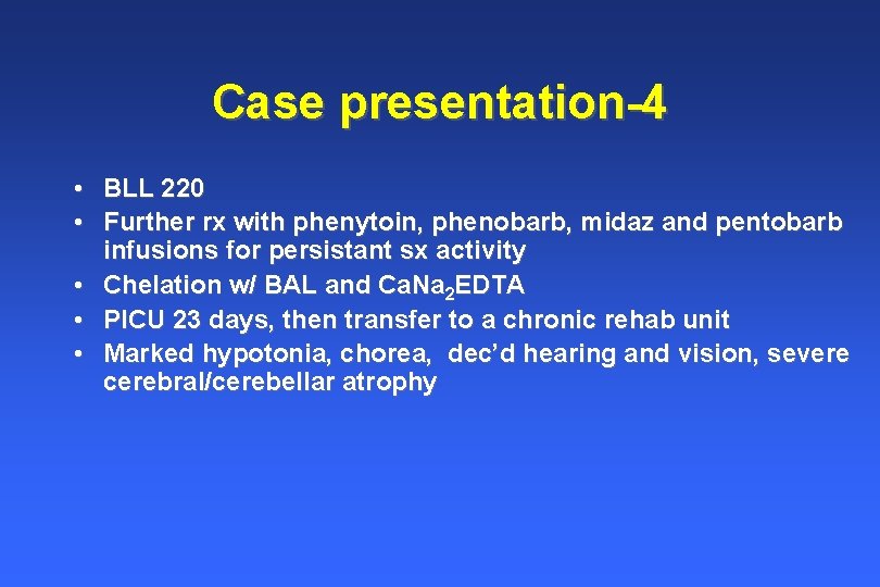 Case presentation-4 • BLL 220 • Further rx with phenytoin, phenobarb, midaz and pentobarb Case presentation-4 • BLL 220 • Further rx with phenytoin, phenobarb, midaz and pentobarb