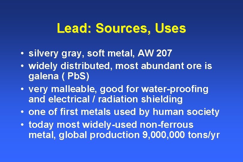 Lead: Sources, Uses • silvery gray, soft metal, AW 207 • widely distributed, most Lead: Sources, Uses • silvery gray, soft metal, AW 207 • widely distributed, most