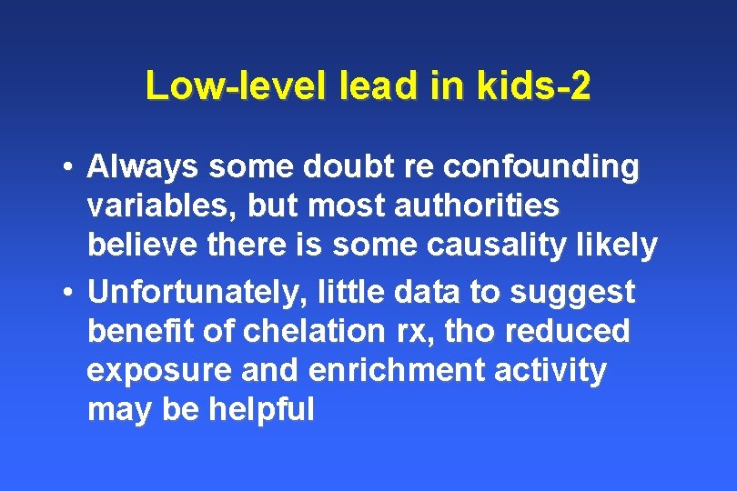 Low-level lead in kids-2 • Always some doubt re confounding variables, but most authorities Low-level lead in kids-2 • Always some doubt re confounding variables, but most authorities