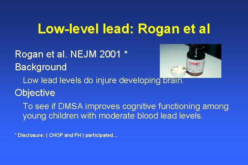 Low-level lead: Rogan et al. NEJM 2001 * Background Low lead levels do injure Low-level lead: Rogan et al. NEJM 2001 * Background Low lead levels do injure
