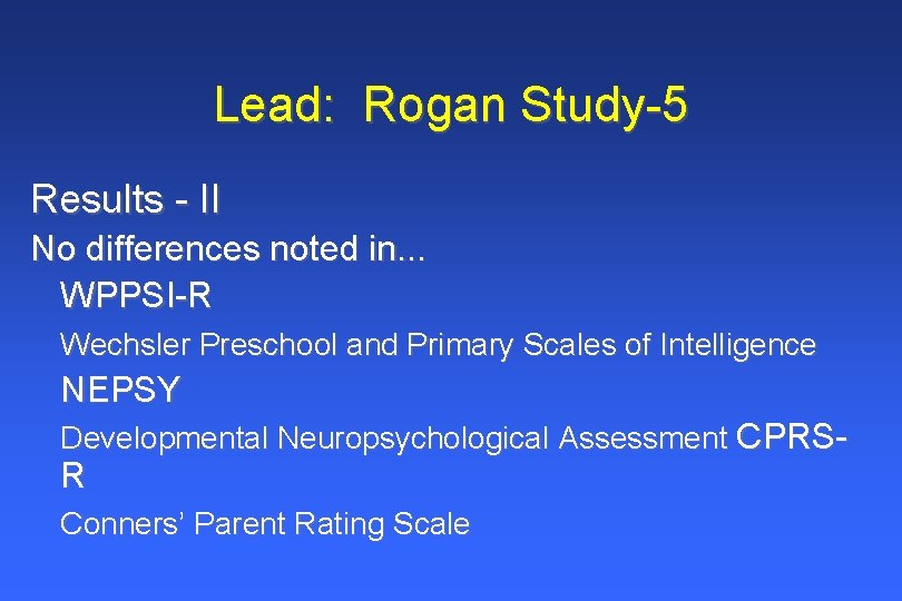 Lead: Rogan Study-5 Results - II No differences noted in. . . WPPSI-R Wechsler Lead: Rogan Study-5 Results - II No differences noted in. . . WPPSI-R Wechsler